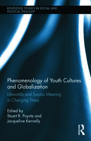 Phenomenology of Youth Cultures and Globalization: Lifeworlds and Surplus Meaning in Changing Times book cover