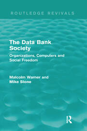 The Data Bank Society (Routledge Revivals): Organizations, Computers and Social Freedom book cover