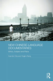 New Chinese-Language Documentaries: Ethics, Subject and Place book cover