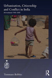 Urbanisation, Citizenship and Conflict in India: Ahmedabad 1900-2000 book cover