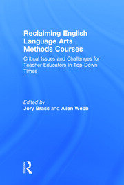 Reclaiming  English Language Arts Methods Courses: Critical Issues and Challenges for Teacher Educators in Top-Down Times book cover