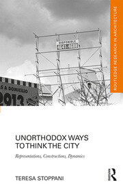 Unorthodox Ways to Think the City: Representations, Constructions, Dynamics book cover