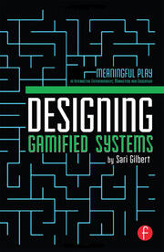 Designing Gamified Systems: Meaningful Play in Interactive Entertainment, Marketing and Education book cover