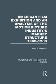 American Film Exhibition and an Analysis of the Motion Picture Industry's Market Structure 1963-1980 book cover