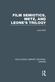 Film Semiotics, Metz, and Leone's Trilogy book cover
