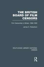 The British Board of Film Censors: Film Censorship in Britain, 1896-1950 book cover
