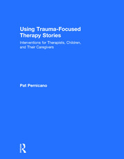 Using Trauma-Focused Therapy Stories: Interventions for Therapists, Children, and Their Caregivers book cover