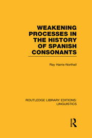 Weakening Processes in the History of Spanish Consonants (RLE Linguistics E: Indo-European Linguistics) book cover