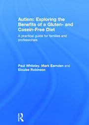 Autism: Exploring the Benefits of a Gluten- and Casein-Free Diet: A practical guide for families and professionals book cover