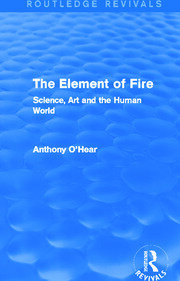 The Element of Fire (Routledge Revivals): Science, Art and the Human World book cover