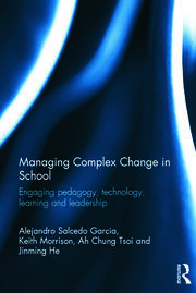 Managing Complex Change in School: Engaging pedagogy, technology, learning and leadership book cover