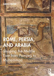 Rome, Persia, and Arabia: Shaping the Middle East from Pompey to Muhammad book cover