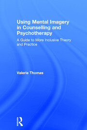 Using Mental Imagery in Counselling and Psychotherapy: A Guide to More Inclusive Theory and Practice book cover