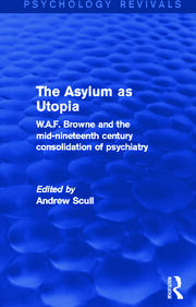 The Asylum as Utopia: W.A.F. Browne and the Mid-Nineteenth Century Consolidation of Psychiatry book cover