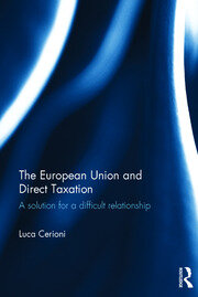 The European Union and Direct Taxation: A Solution for a Difficult Relationship book cover