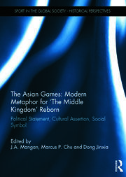 The Asian Games: Modern Metaphor for ‘The Middle Kingdom’ Reborn: Political Statement, Cultural Assertion, Social Symbol book cover