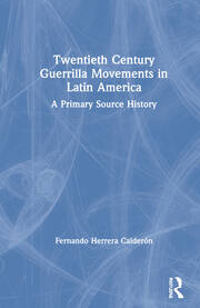 Twentieth Century Guerrilla Movements in Latin America: A Primary Source History book cover