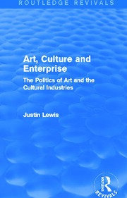 Art, Culture and Enterprise (Routledge Revivals): The Politics of Art and the Cultural Industries book cover