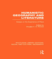 Humanistic Geography and Literature (RLE Social & Cultural Geography): Essays on the Experience of Place book cover