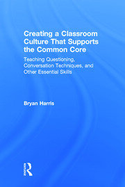 Creating a Classroom Culture That Supports the Common Core: Teaching Questioning, Conversation Techniques, and Other Essential Skills book cover