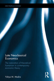 Late Neoclassical Economics: The restoration of theoretical humanism in contemporary economic theory book cover