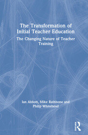 The Transformation of Initial Teacher Education: The Changing Nature of Teacher Training book cover