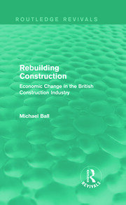 Rebuilding Construction (Routledge Revivals): Economic Change in the British Construction Industry book cover
