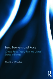 Law, Lawyers and Race: Critical Race Theory from the US to Europe book cover