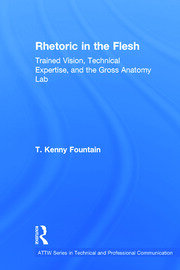 Rhetoric in the Flesh: Trained Vision, Technical Expertise, and the Gross Anatomy Lab book cover