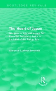 The Heart of Japan (Routledge Revivals): Glimpses of Life and Nature Far From the Travellers' Track in the Land of the Rising Sun book cover