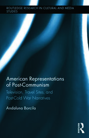 American Representations of Post-Communism: Television, Travel Sites, and Post-Cold War Narratives book cover