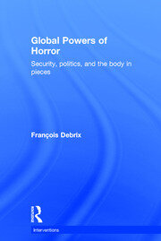 Global Powers of Horror: Security, Politics, and the Body in Pieces book cover