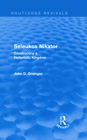Seleukos Nikator (Routledge Revivals): Constructing a Hellenistic Kingdom book cover