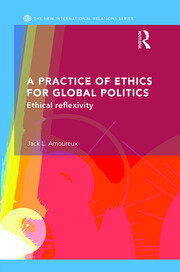 A Practice of Ethics for Global Politics: Ethical Reflexivity book cover