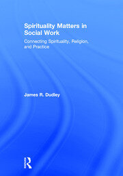 Spirituality Matters in Social Work: Connecting Spirituality, Religion, and Practice book cover