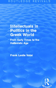 Intellectuals in Politics in the Greek World(Routledge Revivals): From Early Times to the Hellenistic Age book cover