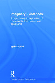 Imaginary Existences: A psychoanalytic exploration of phantasy, fiction, dreams and daydreams book cover