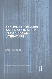 Sexuality, Gender and Nationalism in Caribbean Literature book cover