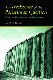 The Persistence of the Palestinian Question: Essays on Zionism and the Palestinians book cover