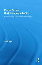 Pierre Bayle's Cartesian Metaphysics: Rediscovering Early Modern Philosophy book cover