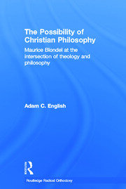 The Possibility of Christian Philosophy: Maurice Blondel at the Intersection of Theology and Philosophy book cover
