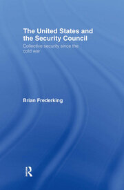 The United States and the Security Council: Collective Security since the Cold War book cover