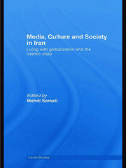 Media, Culture and Society in Iran: Living with Globalization and the Islamic State book cover