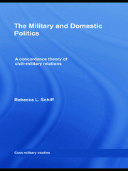 The Military and Domestic Politics: A Concordance Theory of Civil-Military Relations book cover