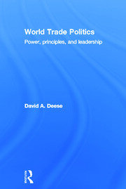 World Trade Politics: Power, Principles and Leadership book cover