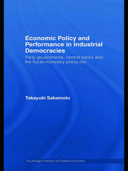 Economic Policy and Performance in Industrial Democracies: Party Governments, Central Banks and the Fiscal-Monetary Policy Mix book cover