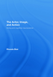 The Actor, Image, and Action: Acting and Cognitive Neuroscience book cover
