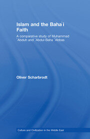 Islam and the Baha'i Faith: A Comparative Study of Muhammad ‘Abduh and ‘Abdul-Baha ‘Abbas book cover