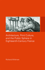 Architecture, Print Culture and the Public Sphere in Eighteenth-Century France book cover
