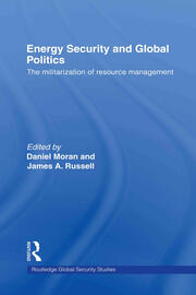 Energy Security and Global Politics: The Militarization of Resource Management book cover